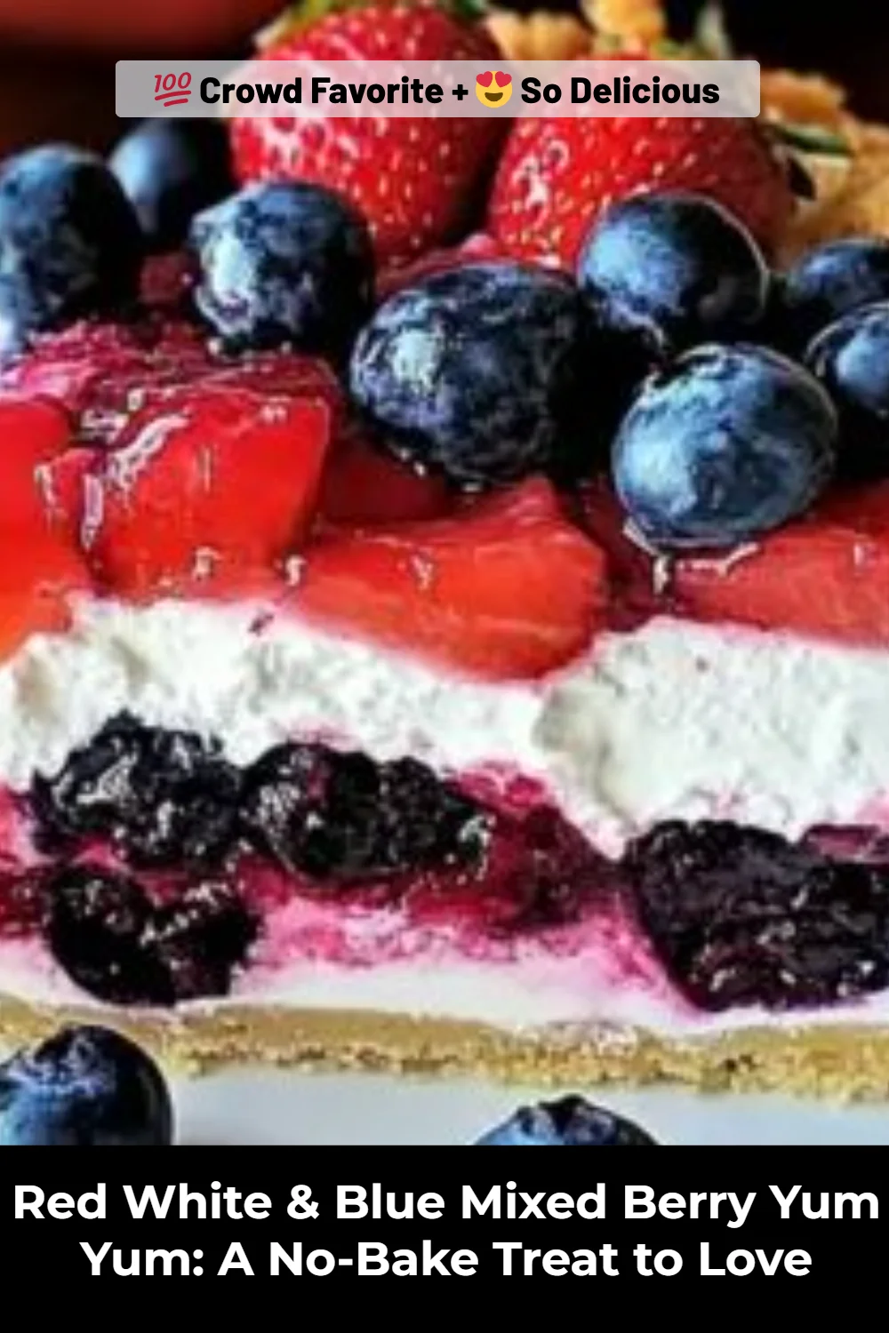 Red White & Blue Mixed Berry Yum Yum: A No-Bake Treat to Love
